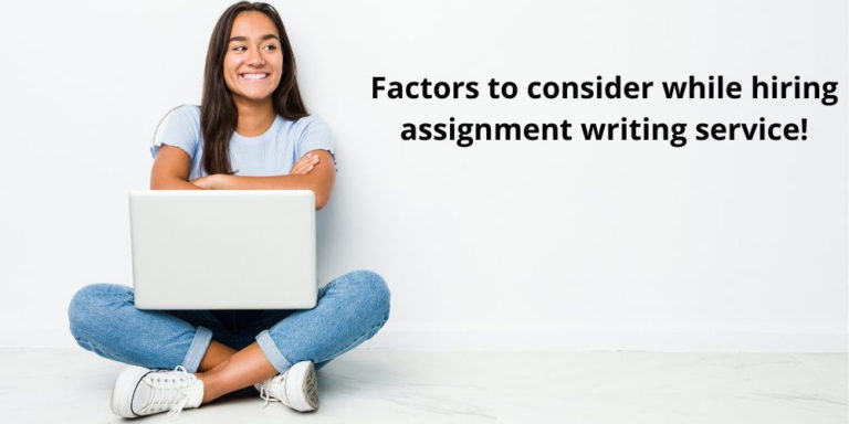 Factors to Consider When Hiring an Assignment Writing Company