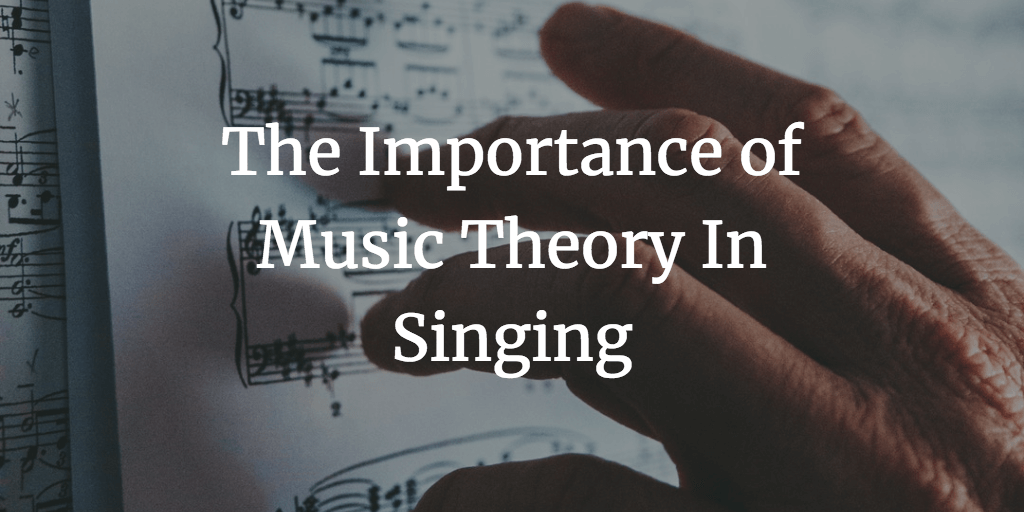Is Music Theory Important for Singing?