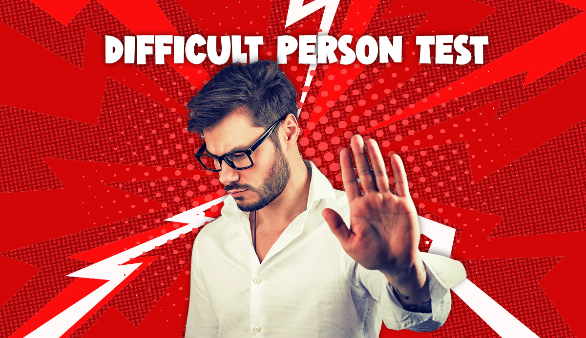 What Is A Difficult Person Test? All You Need To Know!