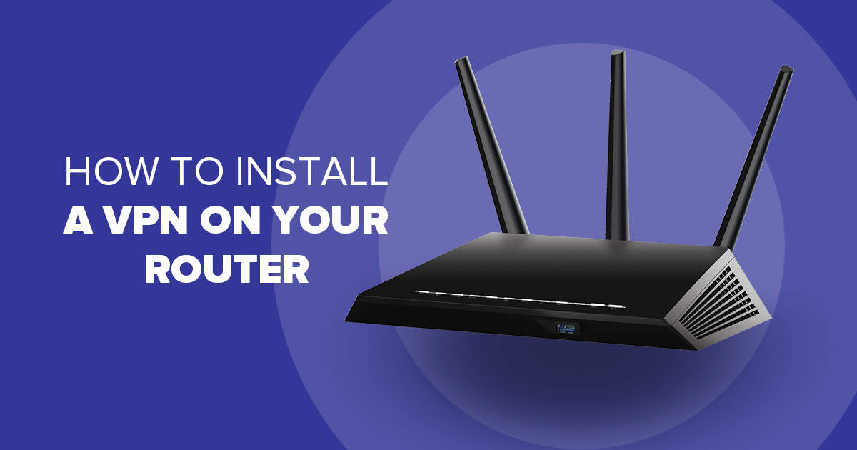 How to Install a VPN on Your Router