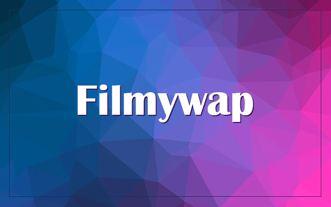 Filmywap: Comprehensive Guide To Filmywap 2022