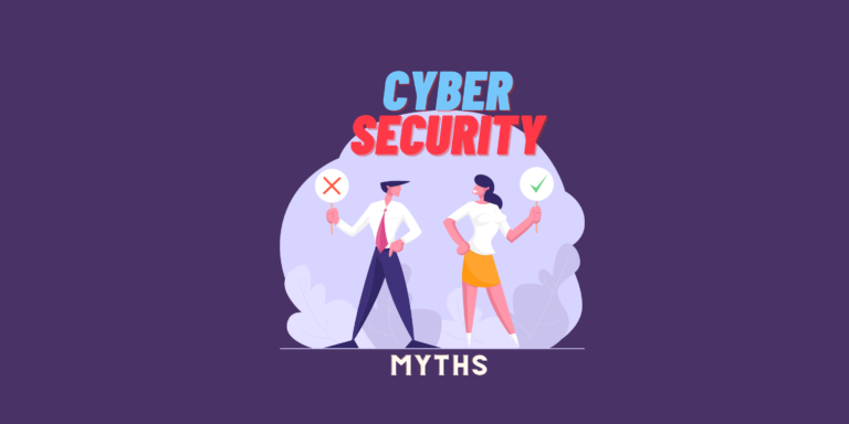 4 Common Cybersecurity Myths And How to Address Them